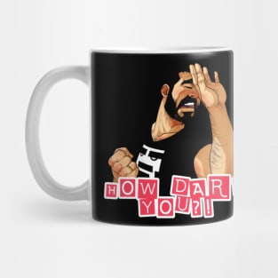 How Dare You?? Mug